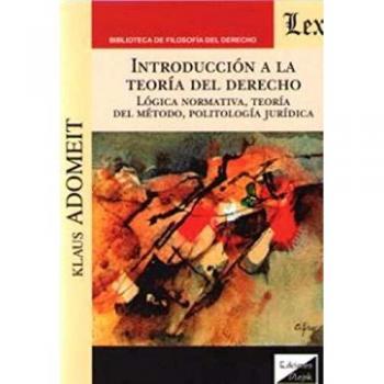Introduccion A La Teoria Del Derecho. Logica Normativa, Teoria Del Metodo, Polit
