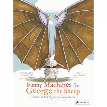 Funny Machines for George the Sheep: A Childrens Book Inspired by Leonardo Da Vinci