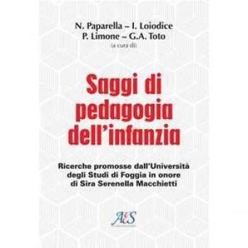 Saggi di pedagogia dell'infanzia. Ricerche promosse dall’Università degli Studi di Foggia in onore di Sira Serenella Macchietti