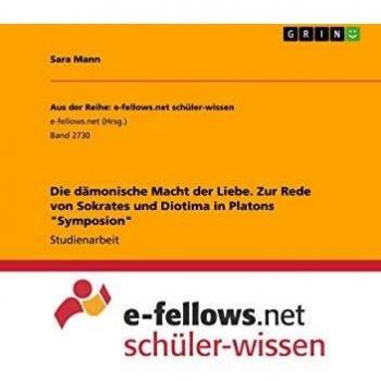 Die dämonische Macht der Liebe. Zur Rede von Sokrates und Diotima in Platons Symposion