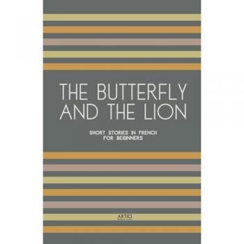The Butterfly And The Lion: Short Stories In French for Beginners