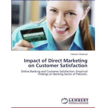 Impact of Direct Marketing on Customer Satisfaction: Online Banking and Customer Satisfaction: Empirical Findings on Banking Sector of Pakistan.