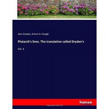 Plutarch's lives. The translation called Dryden's: Vol. 4