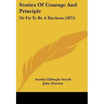 Stories Of Courage And Principle: Or Fit To Be A Duchess (1875)