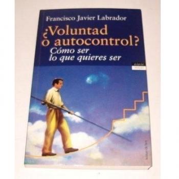 ¿VOLUNTAD O AUTOCONTROL?COMO SER LO QUE QUIERES SER