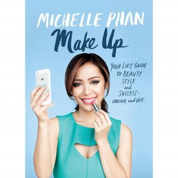 Make Up: Your Life Guide to Beauty, Style, and Success--Online and Off by...