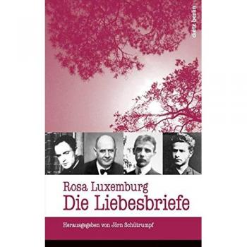 Jörn Schütrumpf Rosa Luxemburg: Die Liebesbriefe