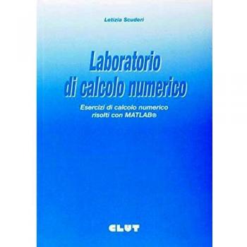 Laboratorio di calcolo numerico. Esercizi di calcolo numerico risolti con Matlab