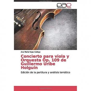 Concierto para viola y Orquesta Op. 109 de Guillermo Uribe Holguín: Edición de la partitura y análisis temático