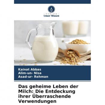 Das geheime Leben der Milch: Die Entdeckung ihrer Überraschende Verwendungen