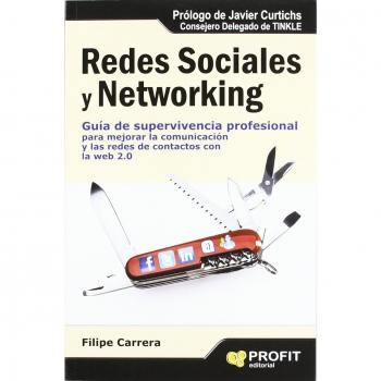 REDES SOCIALES Y NETWORKING. GUÍA DE SUPERVIVENCIA PROFESIONAL PARA MEJORAR LA COMUNICACIÓN Y LAS REDES DE CONTACTOS CON LA WEB 2.0