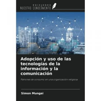 Adopción y uso de las tecnologías de la información y la comunicación: Patrones de consumo en una organización religiosa