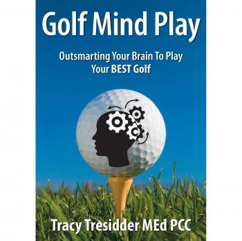 Tresidder, Tracy: Golf Mind Play;outsmarting Your Brain to Play Your Best Golf