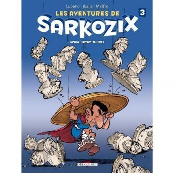 les aventures de Sarkozix t.3 ; n'en jetez plus !