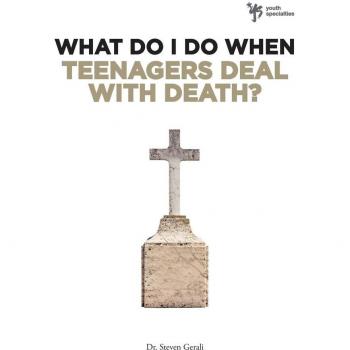 What Do I Do When Teenagers Deal With Death?, What Do I Do When