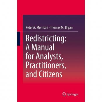 Redistricting: A Manual for Analysts Practitioners and Citizens