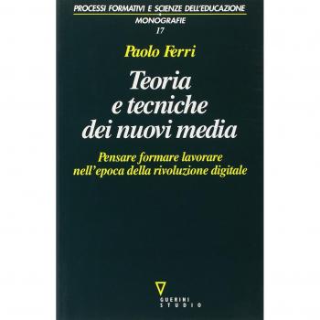 Teoria e tecniche dei nuovi media. Pensare, formare, lavorare nell'epoca della rivoluzione digitale