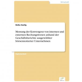 Messung der Konvergenz von internen und externen Rechungswesen anhand der Geschäftsberichte ausgewählter börsennotierter Unternehmen