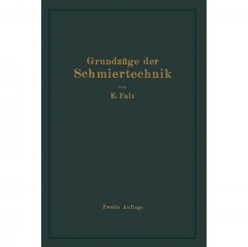 Grundzüge der Schmiertechnik: Berechnung und Gestaltung Vollkommen Geschmierter gleitender Maschinenteile