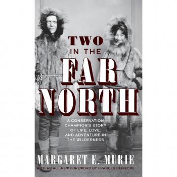 Two in the Far North Revised Edition by Margaret E. Murie