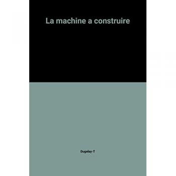La Machine a Construire,  Histoire Et Vie Des Entreprises