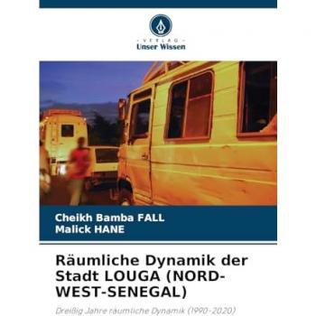 Fall, Cheikh Bamba: Räumliche Dynamik der Stadt LOUGA (NORD-WEST-SENEGAL)