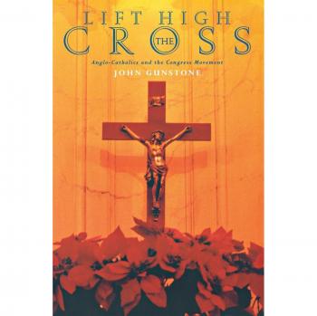 Lift High the Cross: Anglo-Catholics and the Congress Movement
