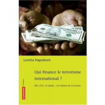 Qui finance le terrorisme international ? : IRA, ETA, Al Qaida... Les dollars de la terreur (Frontières)