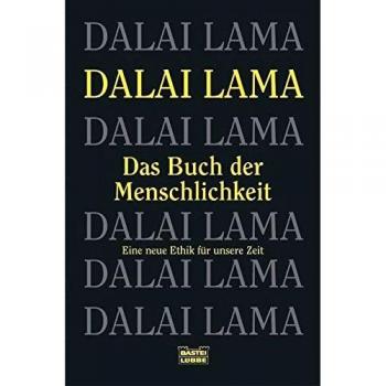 Das Buch der Menschlichkeit: Eine neue Ethik für unsere Zeit