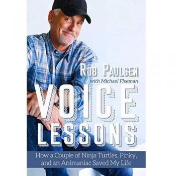 Voice Lessons How a Couple of Ninja Turtles Pinky and an Animaniac Saved My Life by Rob Paulsen & Michael Fleeman