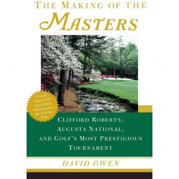 The Making of the Masters: Clifford Roberts, Augusta National, and Golf's Most Prestigious Tournament (Paperback)