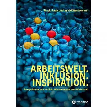 Arbeitswelt.Inklusion.Inspiration. Umsetzung der UN-Behindertenrechtskonvention. Handlungsempfehlung: Aktionspläne: Perspektiven aus Politik, ... Vertreter:innen aus Verbänden und Vereinen