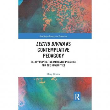 Lectio Divina as Contemplative Pedagogy: Re-appropriating Monastic Practice for the Humanities (Routledge Research in Education)