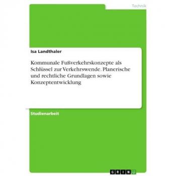 Kommunale Fußverkehrskonzepte als Schlüssel zur Verkehrswende. Planerische und rechtliche Grundlagen sowie Konzeptentwicklung