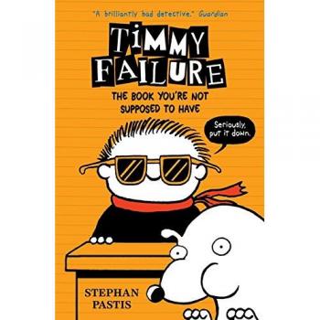 TIMMY FAILURE: The Book You're Not Supposed to Have | Stephan Pastis | Paperback