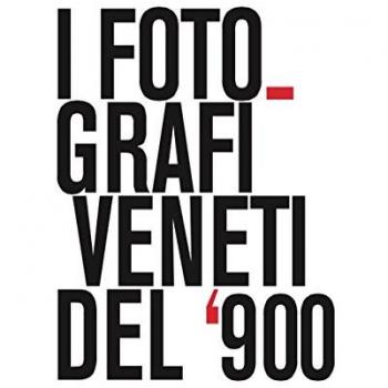 I fotografi veneti del '900