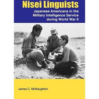 Nisei Linguists: Japanese Americans in the Military Intelligence Service During World War II
