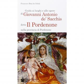 Guida ai luoghi e alle opere di Giovanni Antonio de' Sacchis detto il Pordenone nella provincia di Pordenone