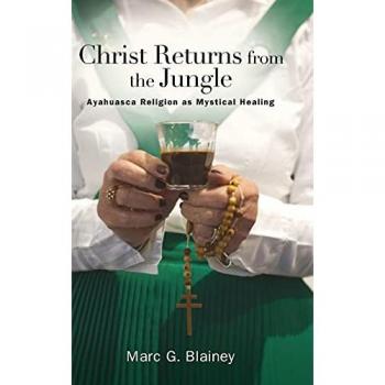 Christ Returns from the Jungle: Ayahuasca Religion as Mystical Healing
