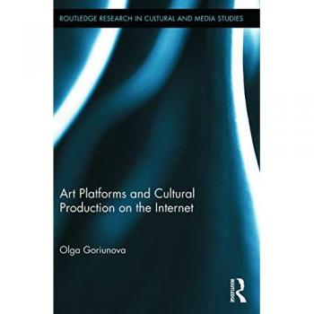 Art Platforms and Cultural Production on the Internet (Routledge Research in Cultural and Media Studies, Band 35)