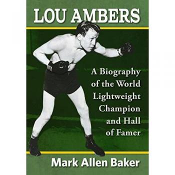 Lou Ambers: A Biography of the World Lightweight Champion and Hall of Famer