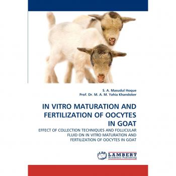 IN VITRO MATURATION AND FERTILIZATION OF OOCYTES IN GOAT: EFFECT OF COLLECTION TECHNIQUES AND FOLLICULAR FLUID ON IN VITRO MATURATION AND FERTILIZATION OF OOCYTES IN GOAT