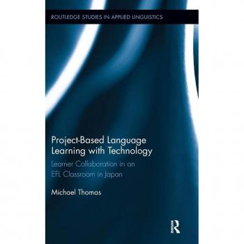 Project-Based Language Learning with Technology: Learner Collaboration in an EFL Classroom in Japan (Routledge Studies in Applied Linguistics, 1, Band 1)