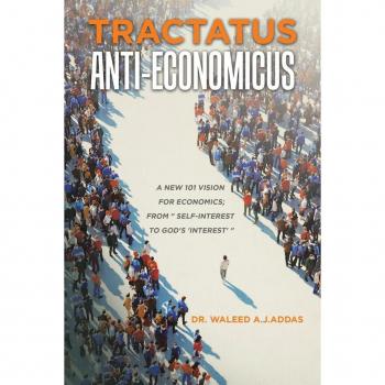 Tractatus Anti-Economicus: A new 101 Vision for Economics; from  self-interest to God's 'interest'