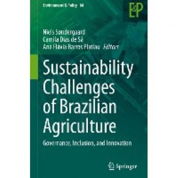 Sustainability Challenges of Brazilian Agriculture: Governance, Inclusion, and Innovation (Environment & Policy, 64, Band 64)