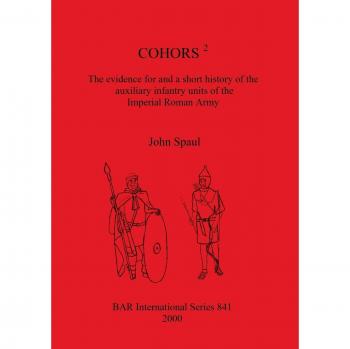COHORS 2 : The evidence for and a short history of the auxiliary infantry units of the Imperial Roman Army