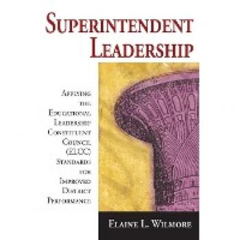 Superintendent Leadership: Applying the Educational Leadership Constituent Council Standards for Improved District Performance
