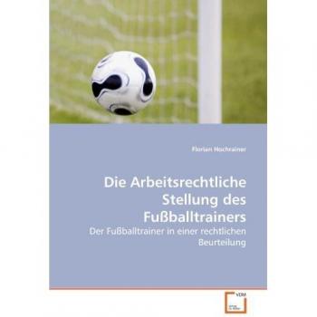Die Arbeitsrechtliche Stellung des Fußballtrainers