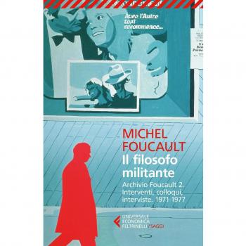 Il filosofo militante. Archivio Foucault. Vol. 2: Interventi, colloqui, interviste. 1971-1977.