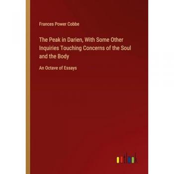 Cobbe, Frances Power: The Peak in Darien, With Some Other Inquiries Touching Concerns of the Soul and the Body
